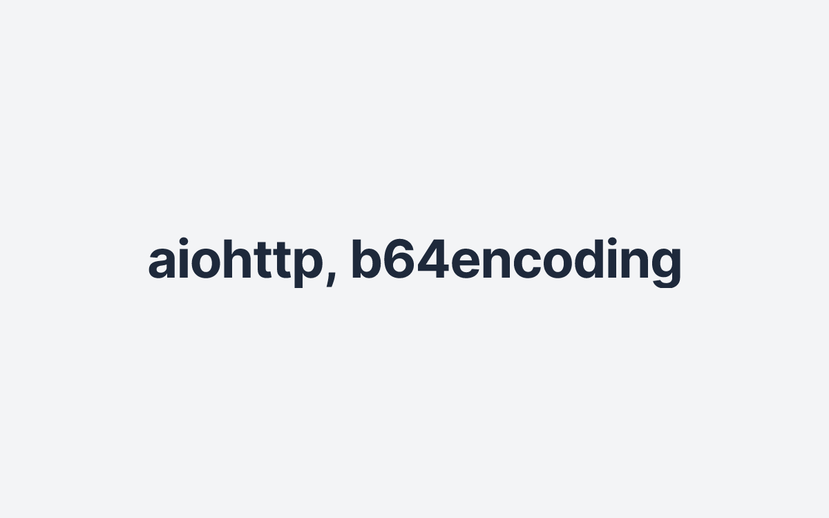 aiohttp, b64encoding